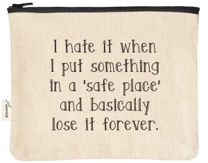 I Hate It When I Put Something In Safe Place Zipper Pouches