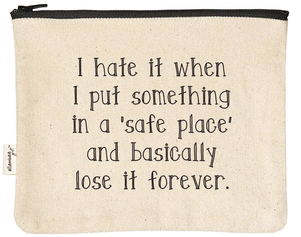 I Hate It When I Put Something In Safe Place Zipper Pouches