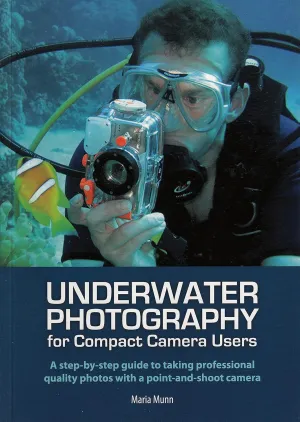 Underwater Photography: A Step-by-Step Guide to Taking Professional Quality Underwater Photos With a Point-and-Shoot Camera Paperback – July 29, 2012